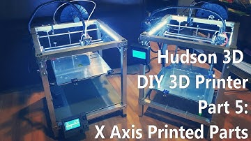 DIY 3D Printer Tutorial Part 5: X Axis Printed Parts - Hudson 3D
