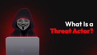 What Is a Threat Actor?