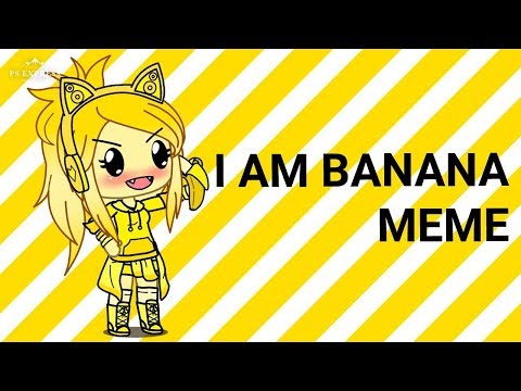 i-am-a-banana-meme-|-gacha-life