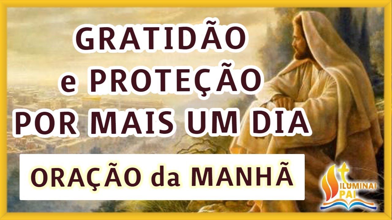 09/03/2026 Oração da Manhã GRATIDÃO e PROTEÇÃO por mais UM DIA