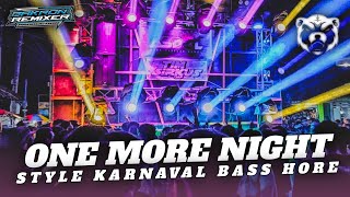 DJ ONE MORE NIGHT VIRAL - STYLE KARNAVAL BASS HORE