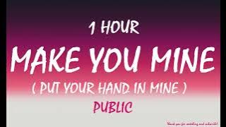 PUBLIC - Make You Mine (Put Your Hand in Mine) ( 1 HOUR ) Tiktok 🎧