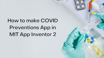 How to make COVID Preventions App in MIT App Inventor 2