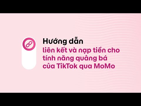 Cách liên kết và nạp tiền cho tính năng Quảng bá của TikTok qua MoMo