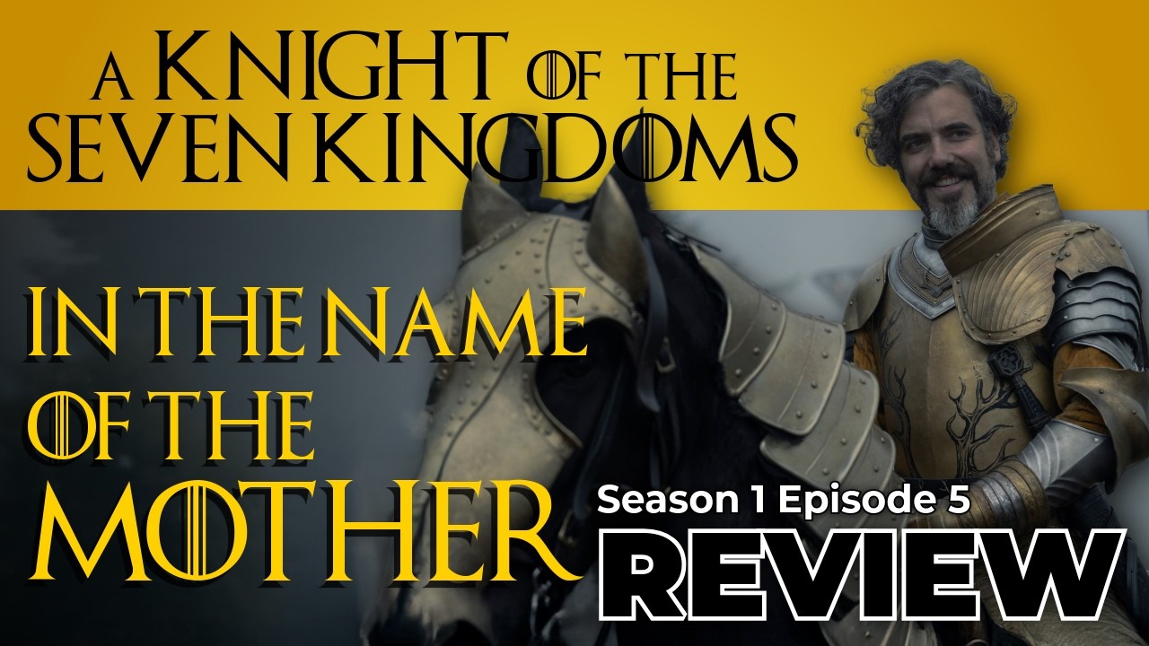 A Knight of the Seven Kingdoms S1:E5 "In the Name of the Mother" - Recap & Review!