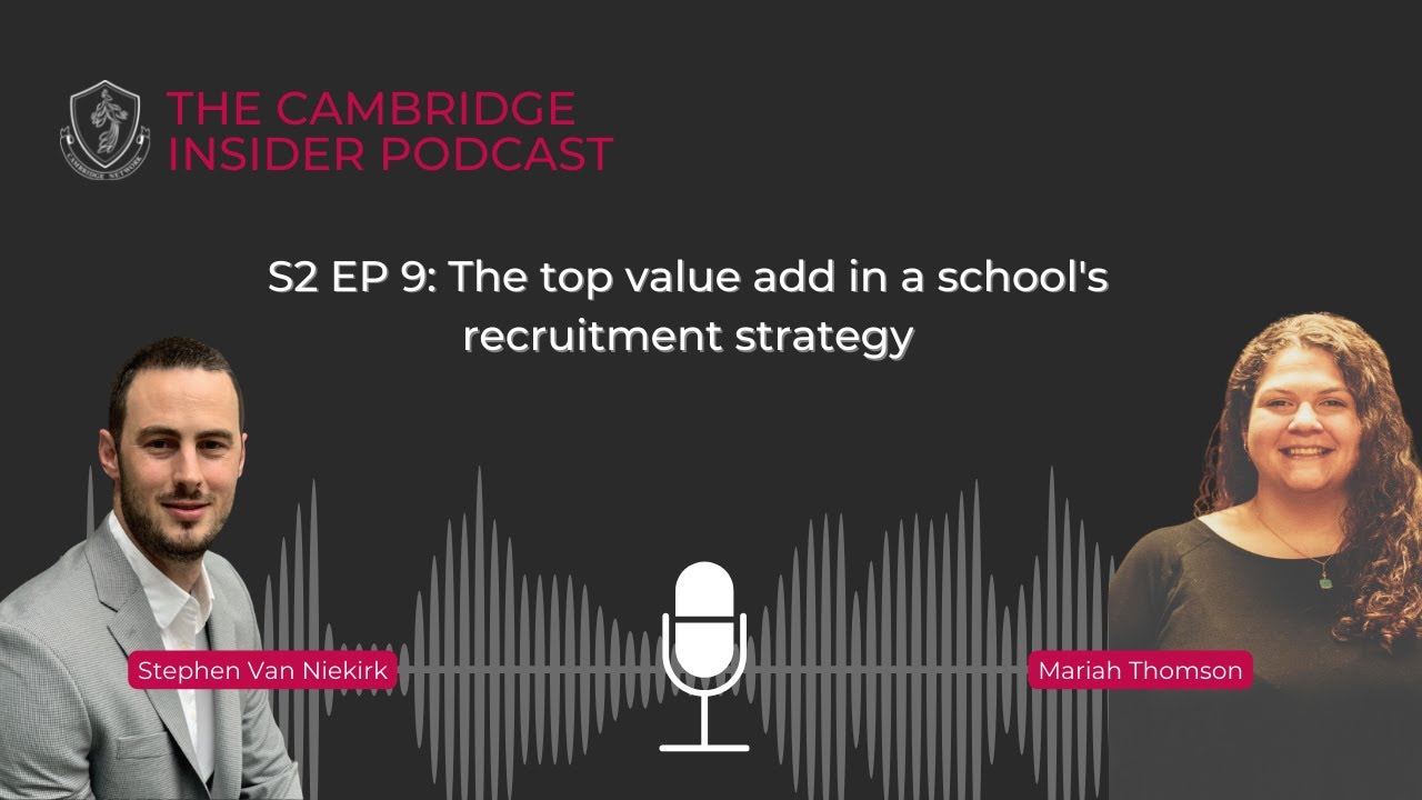 Cambridge Insider S2 EP9: The top value add in a school's recruitment strategy