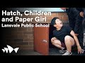 Lansvale Public school: The Hatch, The Children and The Paper Girl | Creative Leadership in Learning