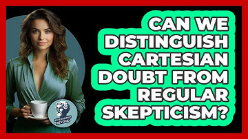 Can We Distinguish Cartesian Doubt From Regular Skepticism?