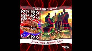 Lau Oh (Cover) - J•Rex_Mas_Jozeed_Aiixz [G-Roots Production]