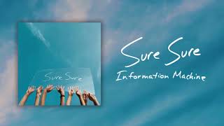 Video thumbnail of "Sure Sure - Information Machine (Official Audio)"