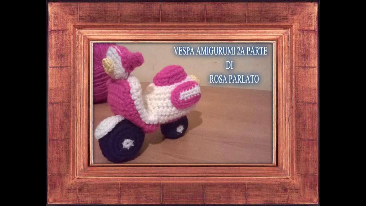 VESPA /MOTO AMIGURUMI 2A PARTE,TUTORIAL CHOCHET - YouTube