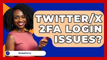 Twitter/X 2FA Login Issues? - Be App Savvy