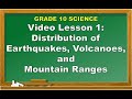 Science 10: Lesson 1 Distribution of Earthquakes, Volcanoes, and Mountain Ranges