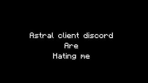 astral client discord are actually hate me