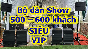 Bộ dàn sân khấu 500-600 khách.
