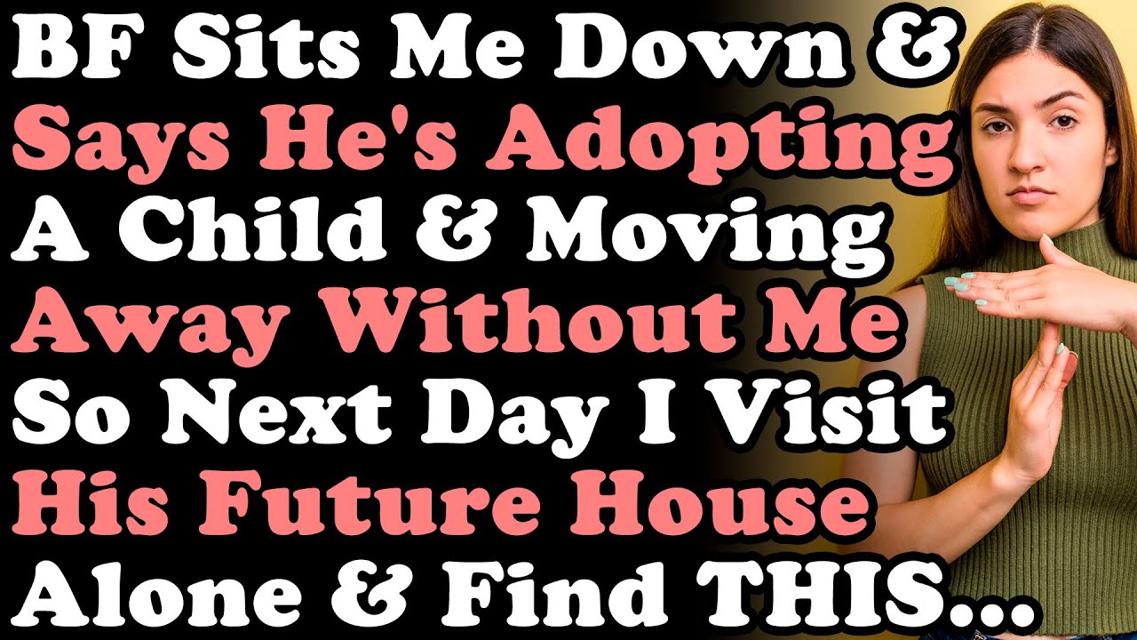 BF Sits Me Down & Tells Me He's Adopting A Child & Moving Away Without Me So Next Day I Visit His...
