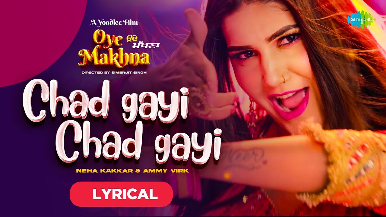 Chad Gayi Chad Gayi | Neha Kakkar | Ammy Virk | Sapna Choudhary | Simerjit | Oye Makhna | Lyrical