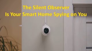 The Silent Observers: Is Your Smart Home Spying on You