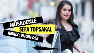 Sefa Topsakal - Müsadenle ( Engin Dee Remix Versiyon )