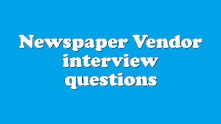 Newspaper Vendor interview questions