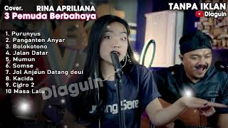 3 PEMUDA BERBAHAYA Rina Apriliana | 3 pemuda berbahaya full album | Cover Lagu Terbaru | Lagu enak