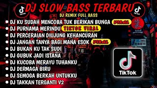 DJ SLOW BASS TERBARU 2024🎵DJ KU SUDAH MENCOBA TUK BERIKAN BUNGA🎵DJ PURNAMA MERINDU🎵 FULL ALBUM
