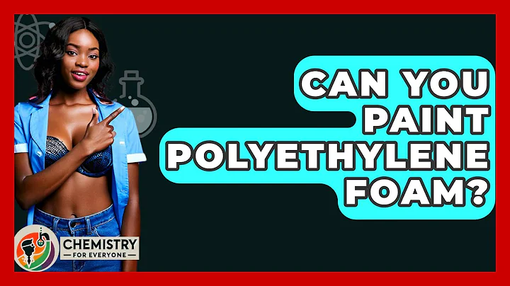 Can You Paint Polyethylene Foam? - Chemistry For Everyone