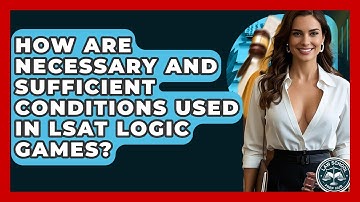 How Are Necessary And Sufficient Conditions Used In LSAT Logic Games? - Law School Prep Hub