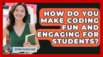 How Do You Make Coding Fun And Engaging For Students? - Aspiring Teacher Guide
