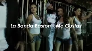 La Banda Bastön - Me Gustas [Letra + Vídeo Oficial]