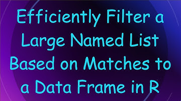 Efficiently Filter a Large Named List Based on Matches to a Data Frame in R