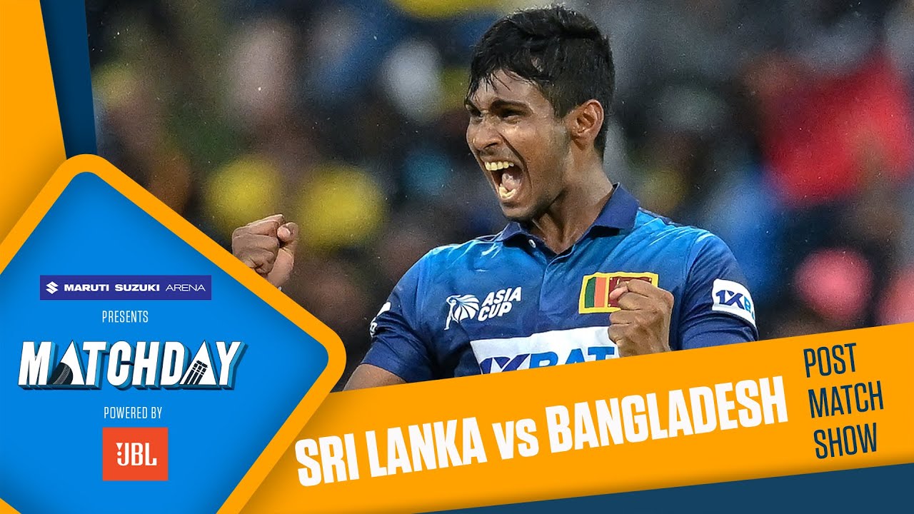 Matchday LIVE Asia Cup 2023 Sri Lanka vs Bangladesh Post-Match Show