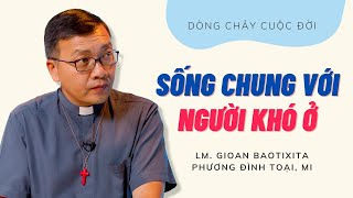 Sống chung với người khó ở | Dòng chảy cuộc đời