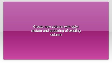 Create new column with dplyr mutate and substring of existing column