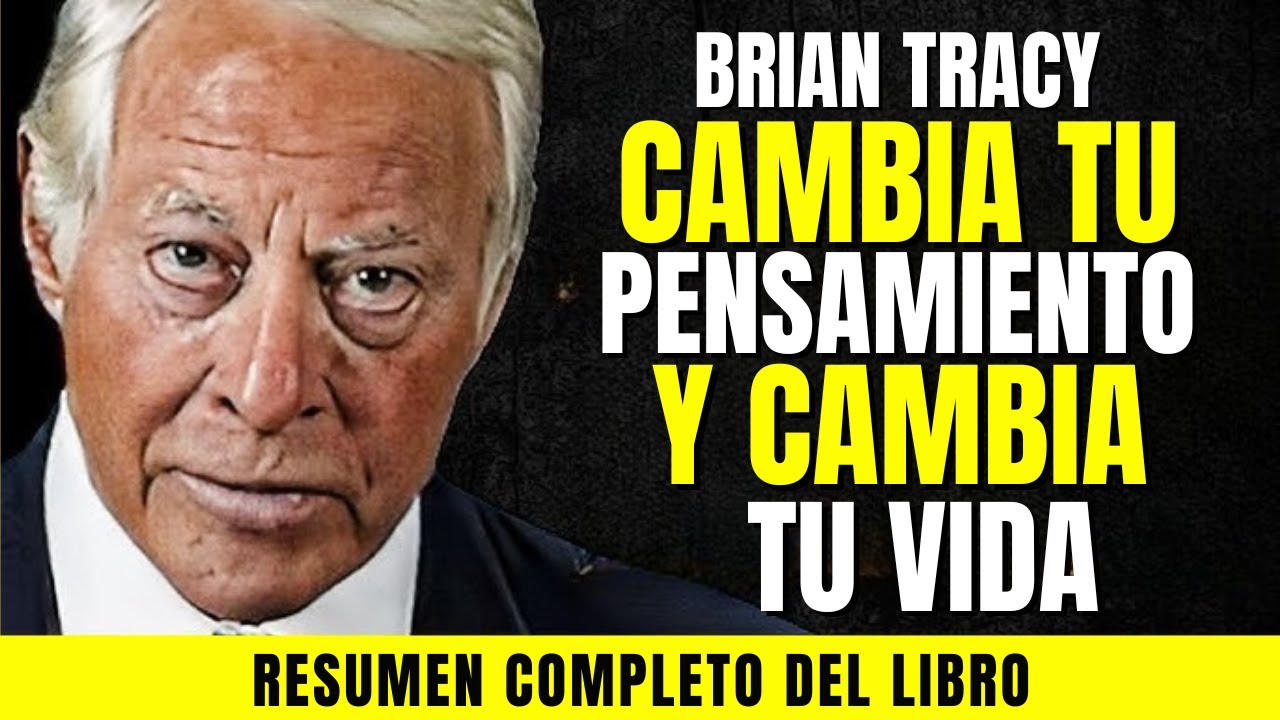 BRIAN TRACY - CAMBIA TU PENSAMIENTO Y CAMBIA TU VIDA - YouTube
