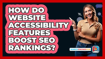 How Do Website Accessibility Features Boost SEO Rankings? - SearchEnginesHub.com