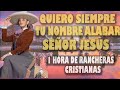 Quero Siempre Tu Nombre Alabar Señor Jesus 1 Hora de Rancheras Cristianas