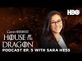 HOTD: Official Podcast Ep. 5 “We Light the Way” with Sara Hess | House of the Dragon (HBO)