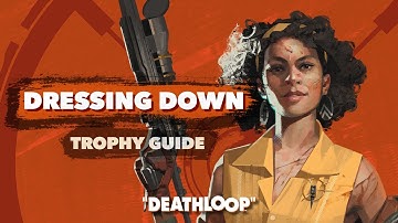 DEATHLOOP: Dressing Down Trophy Guide
