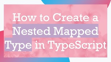 How to Create a Nested Mapped Type in TypeScript