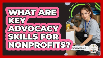 What Are Key Advocacy Skills For Nonprofits?