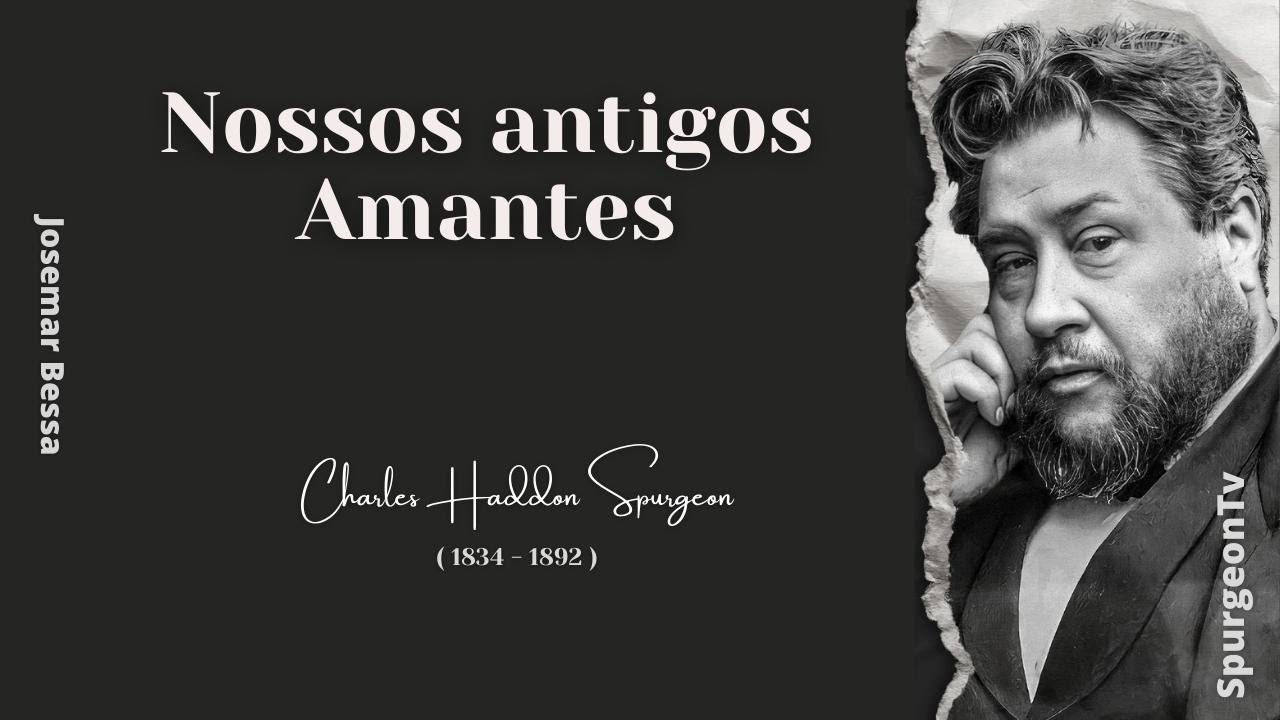 Nossos antigos Amantes  | C. H. Spurgeon ( 1834 - 1892 )