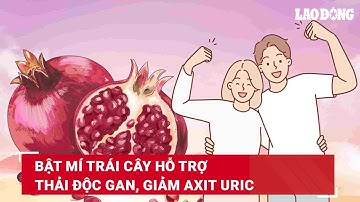 Bật mí trái cây hỗ trợ thải độc gan, giảm axit uric | Báo Lao Động