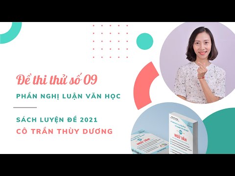 #1 Đề số 09 – Phần Nghị luận văn học | Sách Luyện đề 2021 (Cô Trần Thùy Dương) Mới Nhất