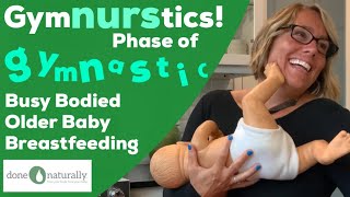 GymNURStics! Phase Of Gymnastic Busy-Bodied Older Baby Breastfeeding