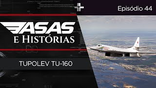 ASAS E HISTÓRIAS | EP. 44 |  TUPOLEV TU-160