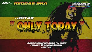 Only Today - JKT48 REGGAE SKA COVER HVMBLE