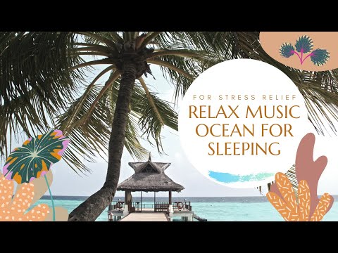 RELAX MUSIC OCEAN FOR SLEEP FOR STRESS RELIEF