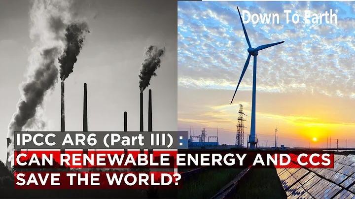 IPCC AR6 (Part III) : Can carbon capture and renewable energy save the world?