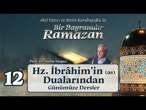 Hz. İbrahim’in (as) Dualarından Günümüze Dersler | Prof. Dr. Atilla Yargıcı